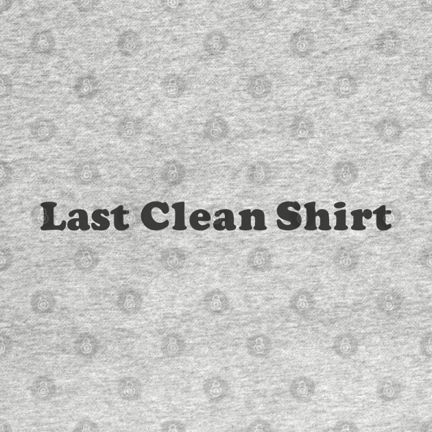Last Clean Shirt by ArtBot